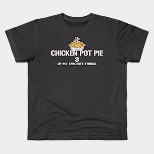 Chicken Pot Pie 3 of My Favorite Things Kids T-Shirt